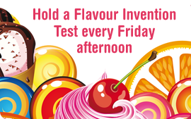 Hold a Flavour Invention Test every Friday afternoon