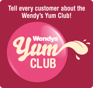 Tell every customer about the Wendy’s Yum Club!