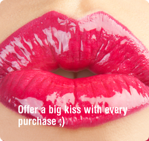 Offer a big kiss with every purchase ;)